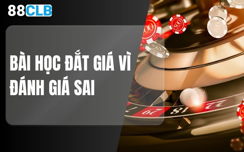 Bài học đắt giá vì đánh giá sai