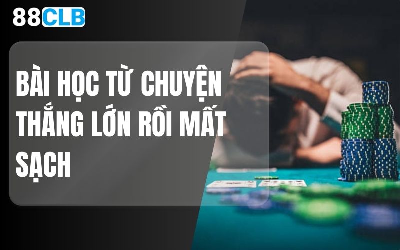 bài học từ chuyện thắng lớn rồi mất sạch