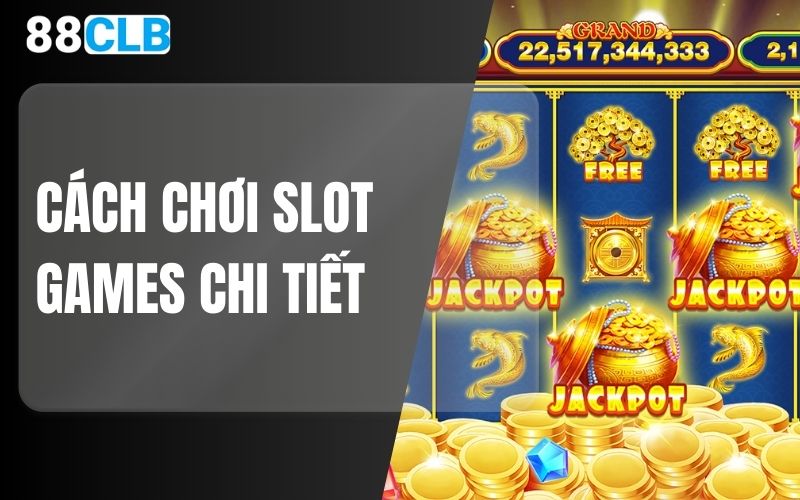 Cách chơi Slot Games chi tiết cho tân thủ