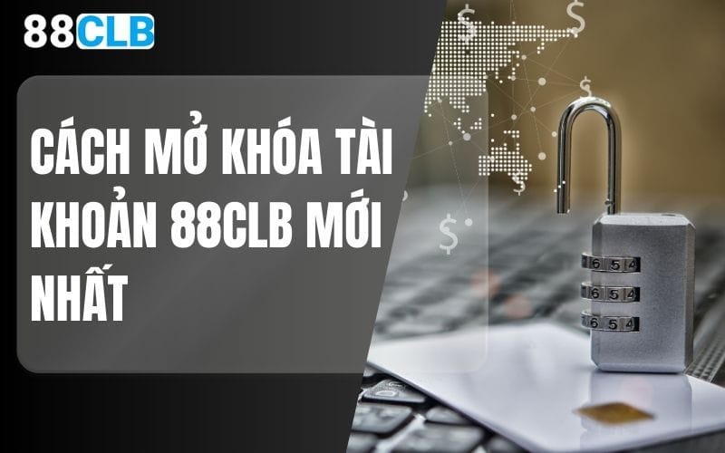 Cách mở khóa tài khoản 88CLB mới nhất