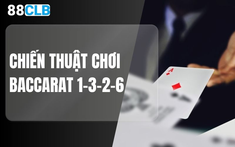 Chiến thuật Baccarat 1-3-2-6