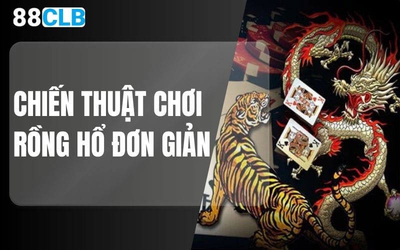 Chiến thuật chơi Rồng Hổ đơn giản