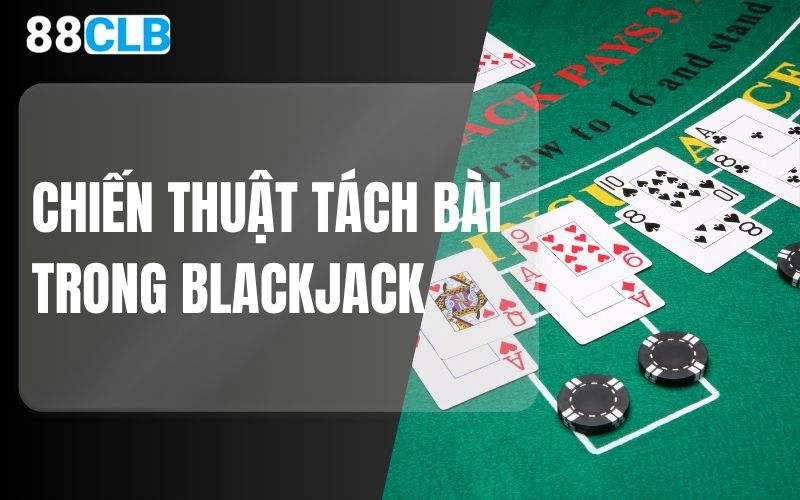 chiến thuật tách bài trong blackjack