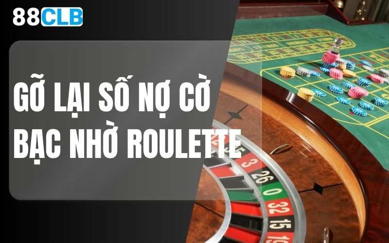 gỡ lại số nợ cờ bạc nhờ roulette