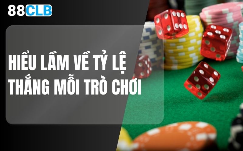 hiểu lầm về tỷ lệ thắng mỗi trò chơi