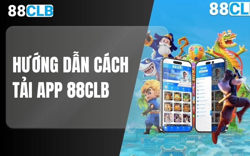 Hướng dẫn tải app 88CLB