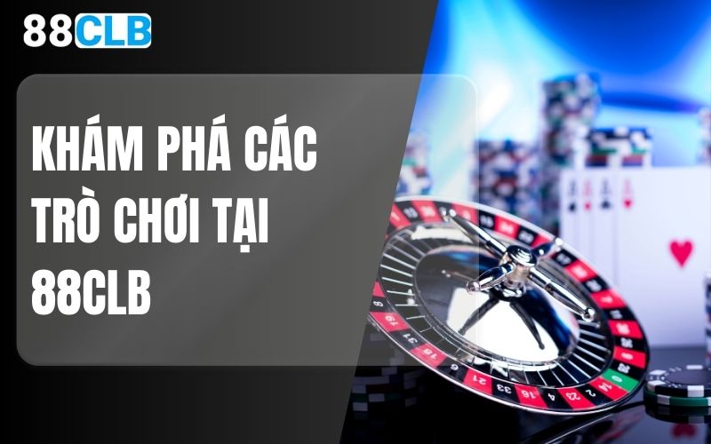 Khám phá các trò chơi tại 88CLB