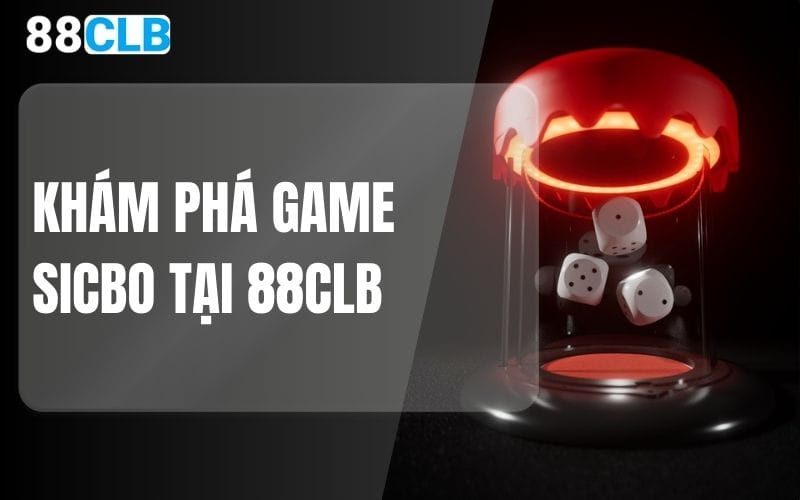 Khám phá game Sicbo tại 88CLB