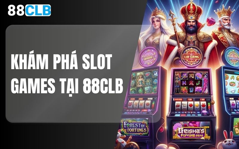 Khám phá Slot Games tại 88CLB