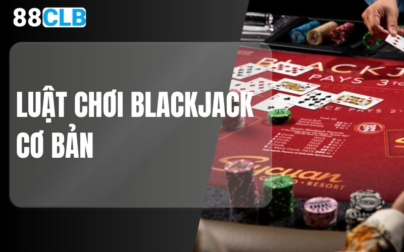 luật chơi blackjack cơ bản