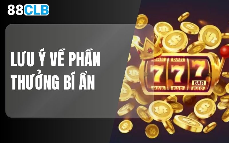 Lưu ý về phần thưởng bí ẩn