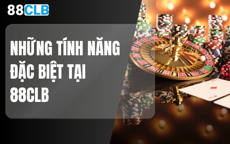 Những tính năng đặc biệt tại 88CLB