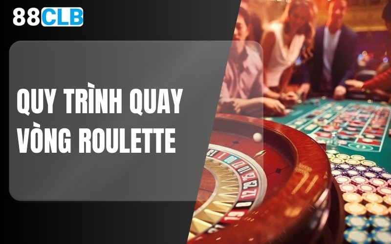 Quy trình quay vòng Roulette