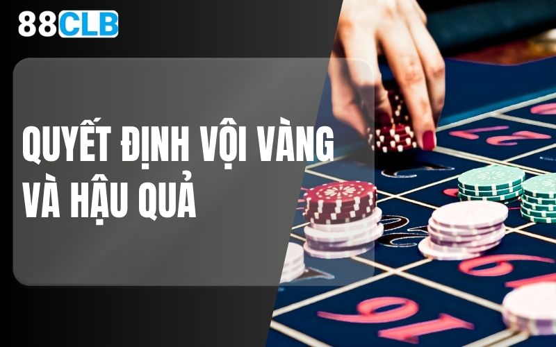 quyết định vội vàng và hậu quả