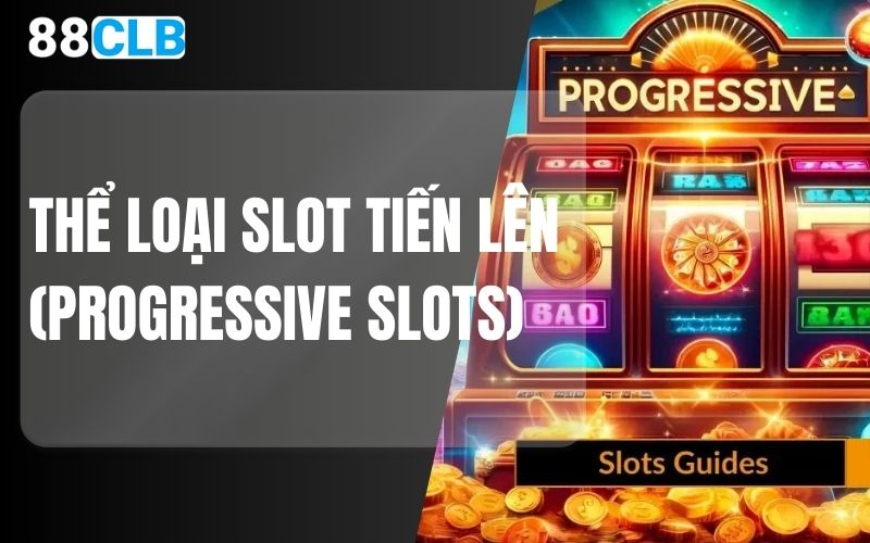 thể loại Slot Tiến Lên (Progressive Slots)