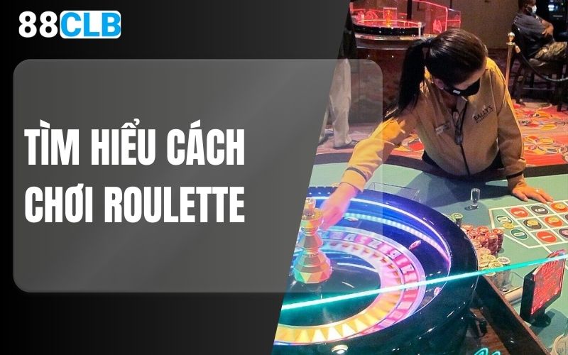 Tìm hiểu cách chơi Roulette cùng 88CLB