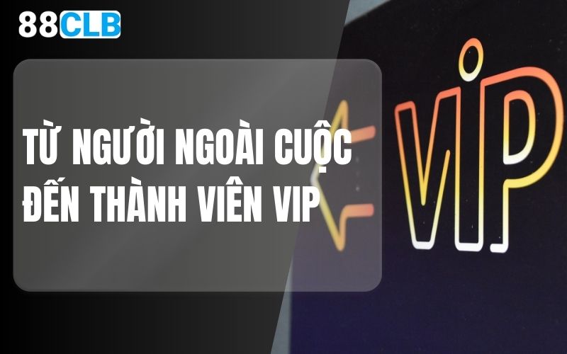 từ người ngoài cuộc đến thành viên vip